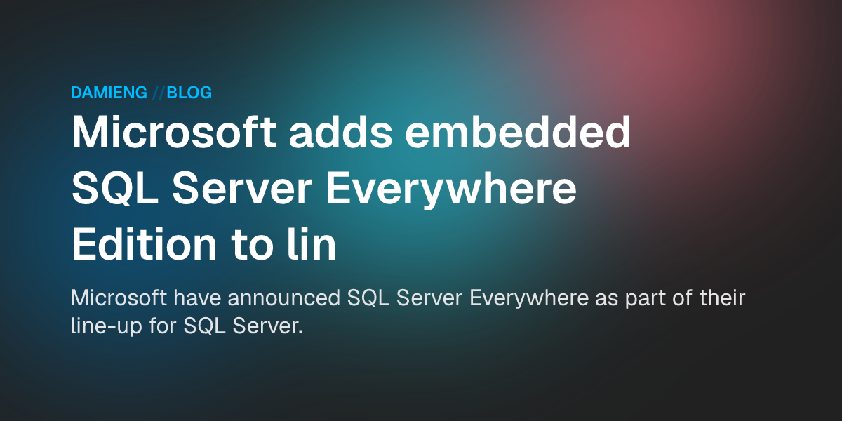 Sql Sql Everywhere Microsoft adds embedded SQL Server Everywhere Edition to line-up - DamienG