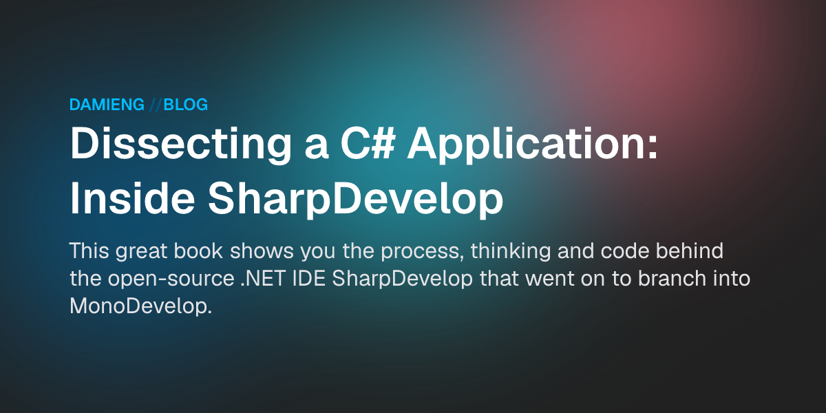 Dissecting a C# Application: Inside SharpDevelop - DamienG
