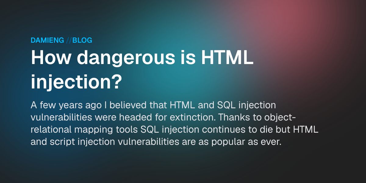 Html Injection Success How dangerous is HTML injection? - DamienG