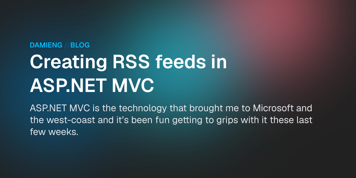 Creating RSS feeds in ASP.NET MVC - DamienG